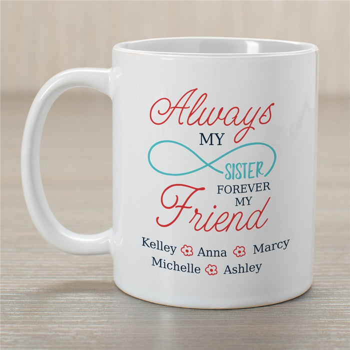 Always My Sister Forever My Friend Infinity Coffee Mug - Personalized Sister Mug with Infinity Symbol - Way Up Gifts