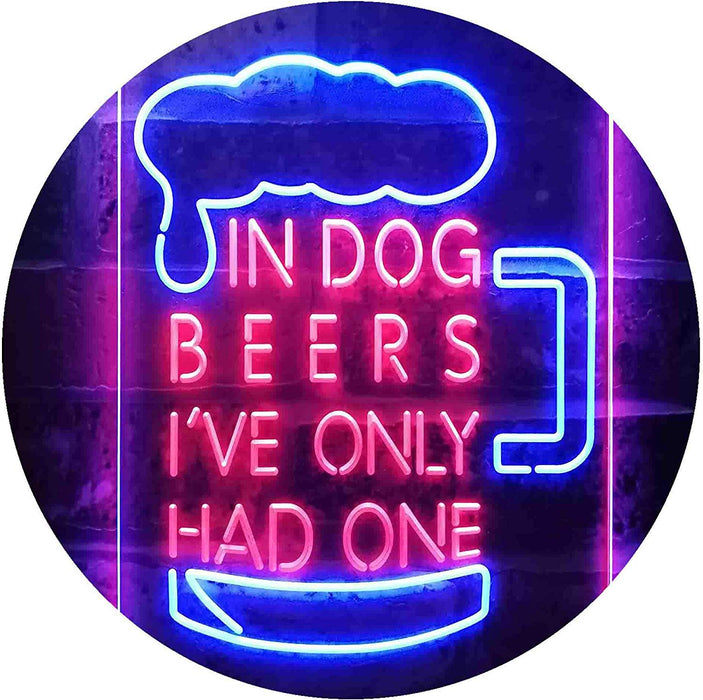 In Dog Beers I've Only Had One LED Light Sign - Way Up Gifts