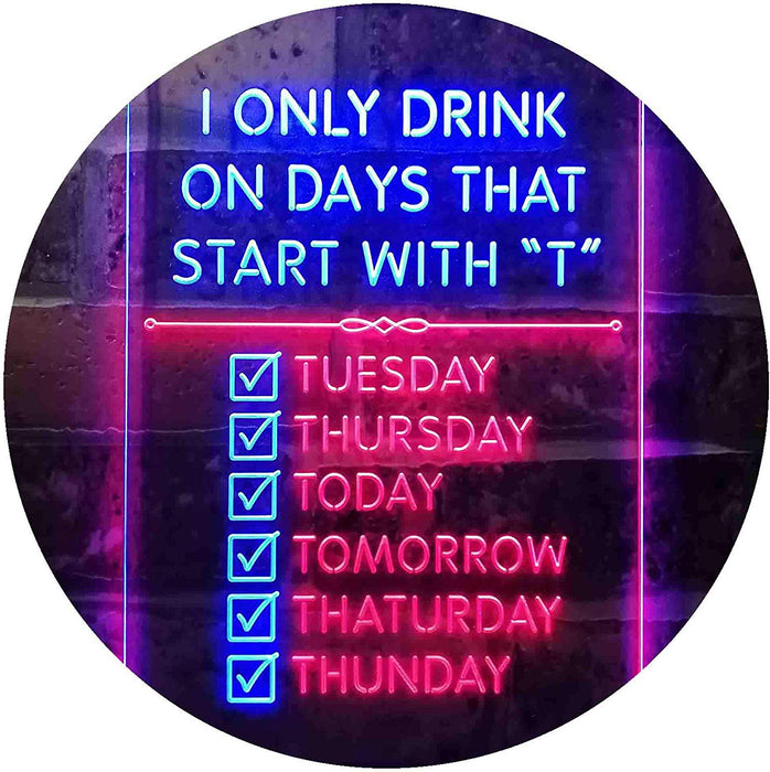 Only Drink on Days Start with T Funny Bar Decor LED Light Sign - Way Up Gifts