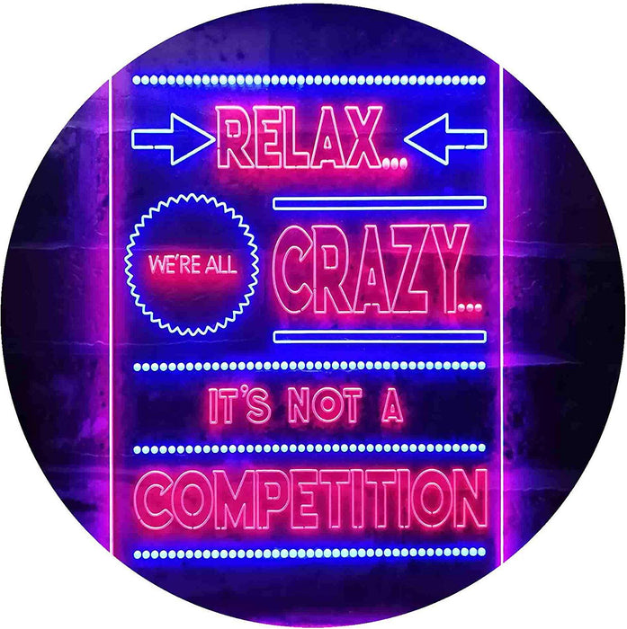 Relax We're Crazy Not a Competition LED Light Sign - Way Up Gifts