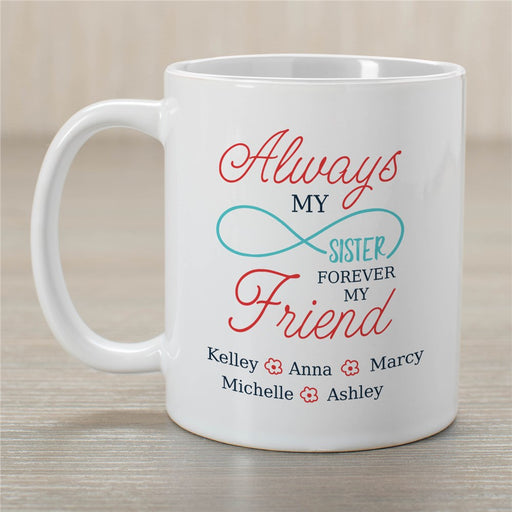 Always My Sister Forever My Friend Infinity Coffee Mug - Personalized Sister Mug with Infinity Symbol - Way Up Gifts
