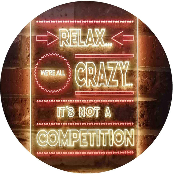 Relax We're Crazy Not a Competition LED Light Sign - Way Up Gifts