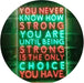 Never Know How Strong Until Strong Only Choice LED Light Sign - Way Up Gifts