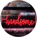 Boyfriend Gift Quote Hello There Handsome LED Light Sign - Way Up Gifts