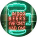 In Dog Beers I've Only Had One LED Light Sign - Way Up Gifts