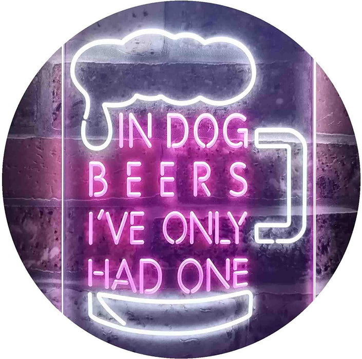 In Dog Beers I've Only Had One LED Light Sign - Way Up Gifts