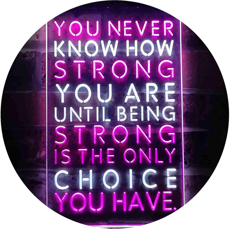 Never Know How Strong Until Strong Only Choice LED Light Sign - LED Gift Works