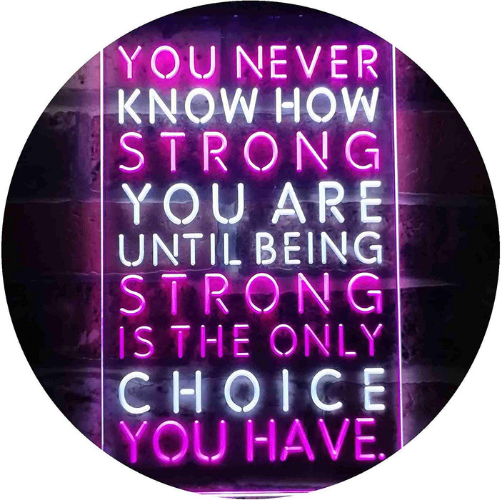 Never Know How Strong Until Strong Only Choice LED Light Sign - Way Up Gifts