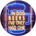 In Dog Beers I've Only Had One LED Light Sign - Way Up Gifts