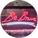 Be Brave LED Light Sign - Way Up Gifts