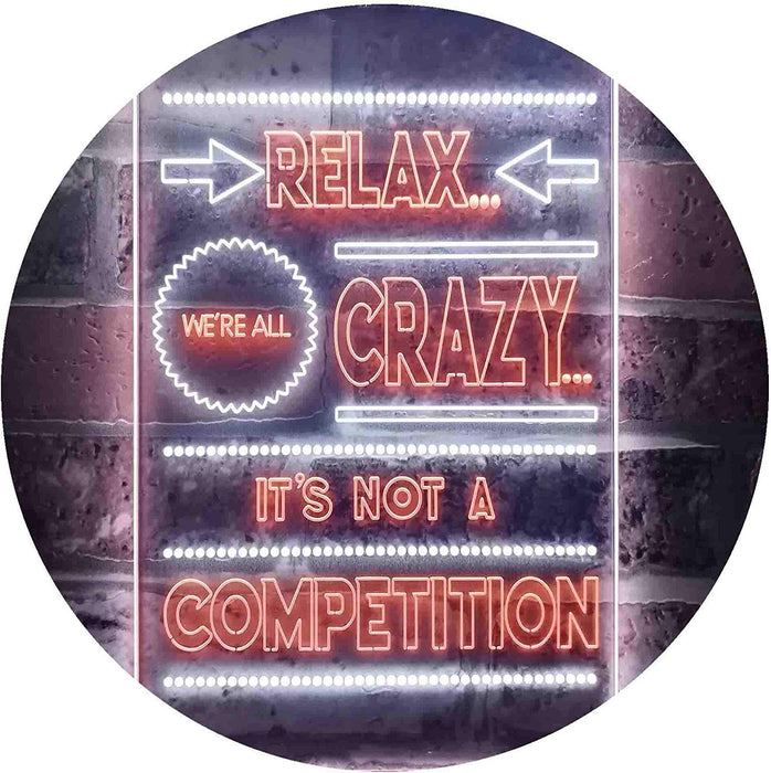 Relax We're Crazy Not a Competition LED Light Sign - Way Up Gifts