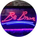 Be Brave LED Light Sign - Way Up Gifts
