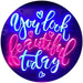 You Look Beautiful Today LED Light Sign - Way Up Gifts
