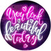 You Look Beautiful Today LED Light Sign - Way Up Gifts