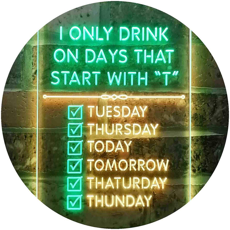 Only Drink on Days Start with T Funny Bar Decor LED Light Sign - LED Gift Works
