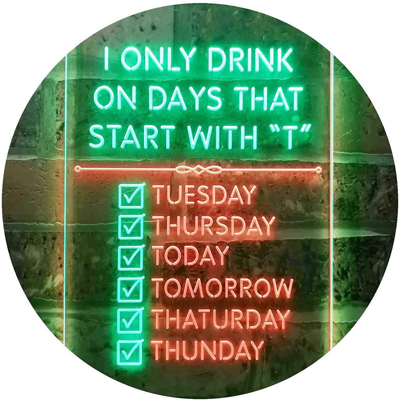 Only Drink on Days Start with T Funny Bar Decor LED Light Sign - LED Gift Works