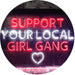 Support Your Local Girl Gang LED Light Sign - Way Up Gifts