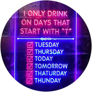 Only Drink on Days Start with T Funny Bar Decor LED Light Sign - LED Gift Works