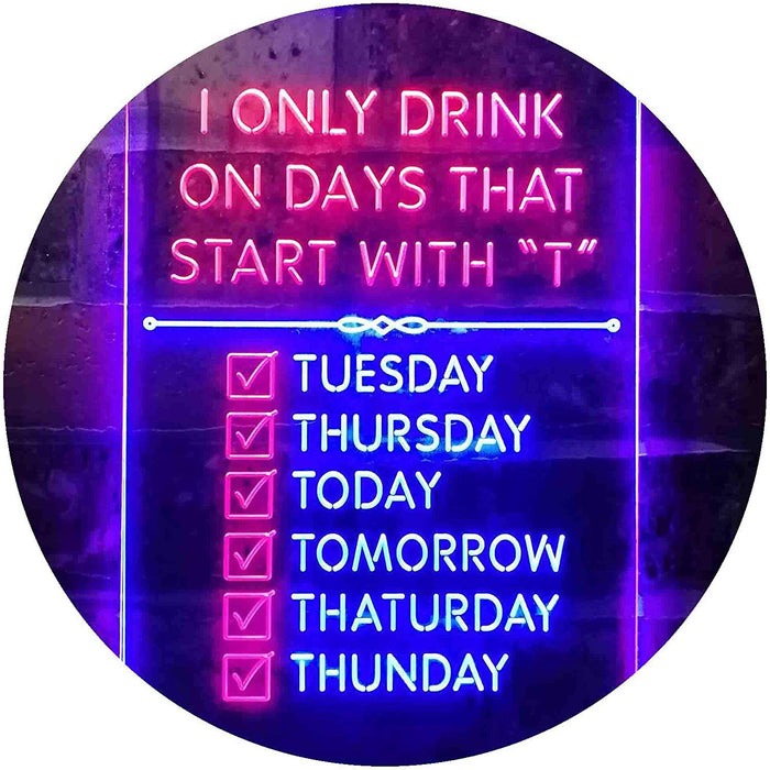 Only Drink on Days Start with T Funny Bar Decor LED Light Sign - Way Up Gifts