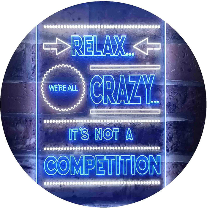 Relax We're Crazy Not a Competition LED Light Sign - Way Up Gifts