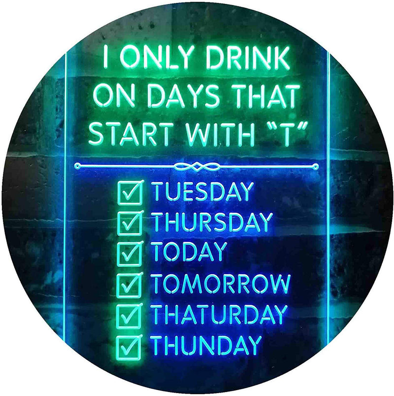 Only Drink on Days Start with T Funny Bar Decor LED Light Sign - LED Gift Works