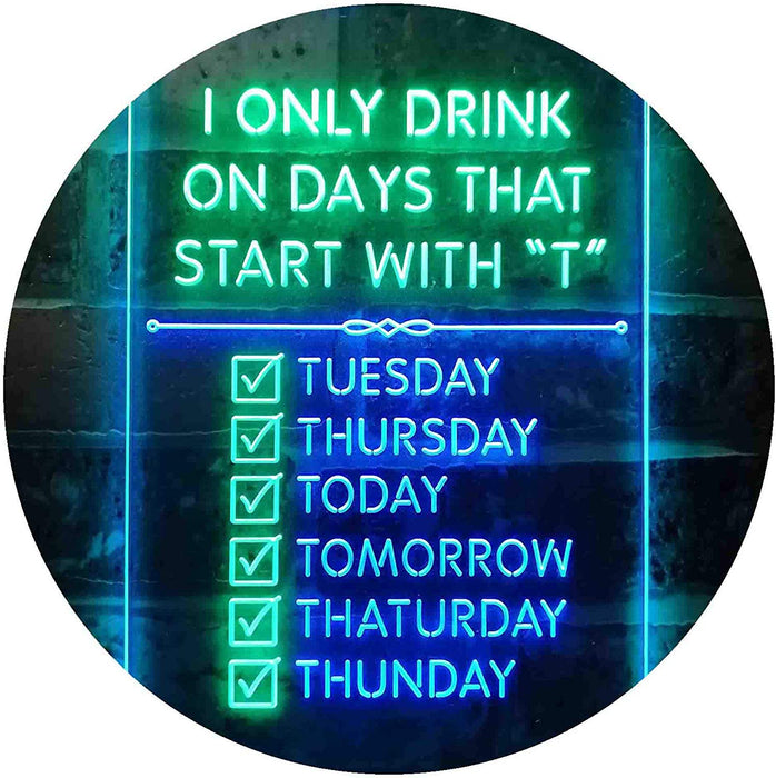 Only Drink on Days Start with T Funny Bar Decor LED Light Sign - Way Up Gifts
