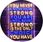 Never Know How Strong Until Strong Only Choice LED Light Sign - LED Gift Works