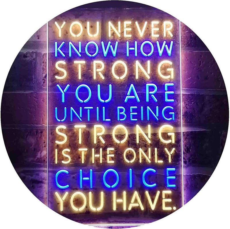 Never Know How Strong Until Strong Only Choice LED Light Sign - LED Gift Works