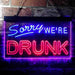 Funny Home Bar Decor Sorry We're Drunk LED Light Sign - Way Up Gifts