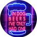 In Dog Beers I've Only Had One LED Light Sign - Way Up Gifts