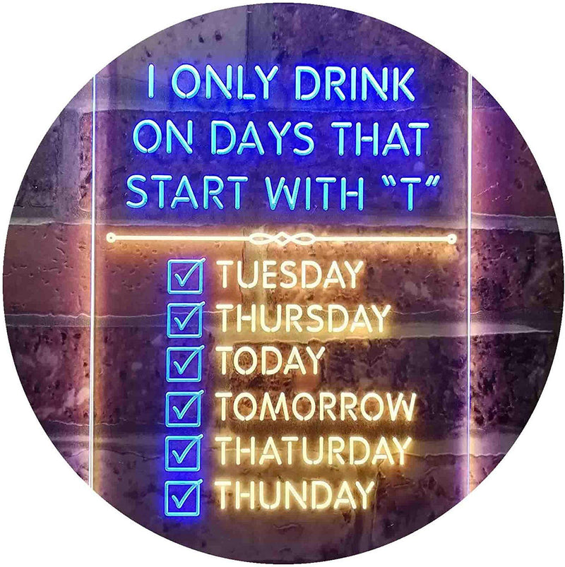 Only Drink on Days Start with T Funny Bar Decor LED Light Sign - LED Gift Works