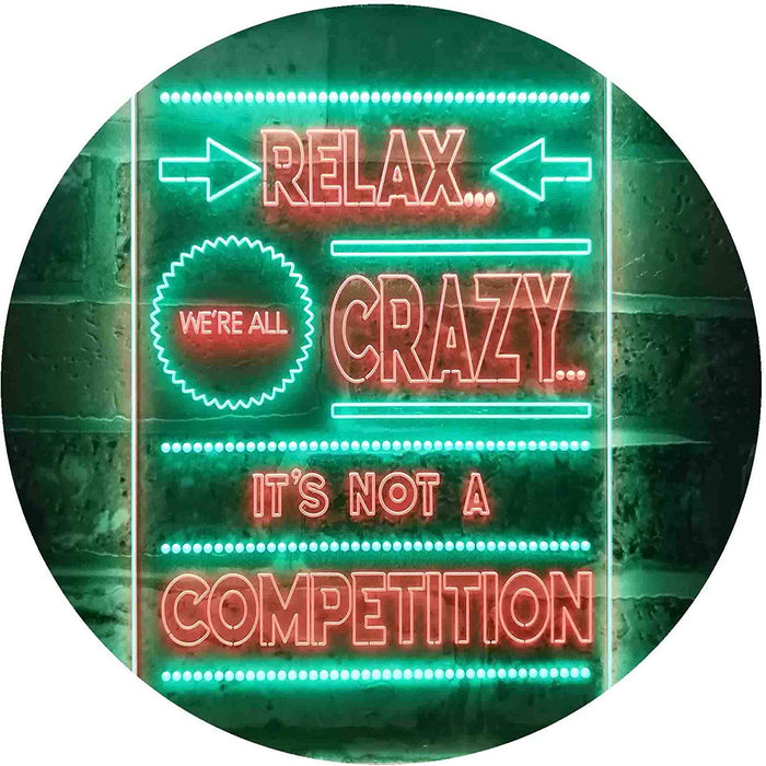 Relax We're Crazy Not a Competition LED Light Sign - Way Up Gifts