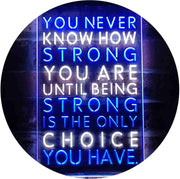 Never Know How Strong Until Strong Only Choice LED Light Sign - LED Gift Works