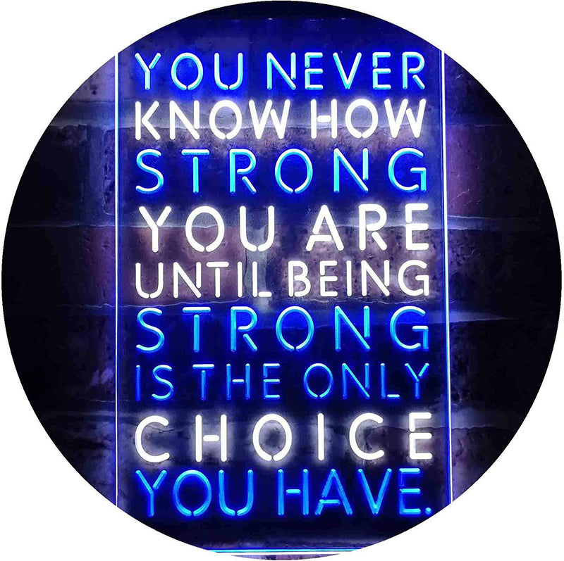 Never Know How Strong Until Strong Only Choice LED Light Sign - LED Gift Works