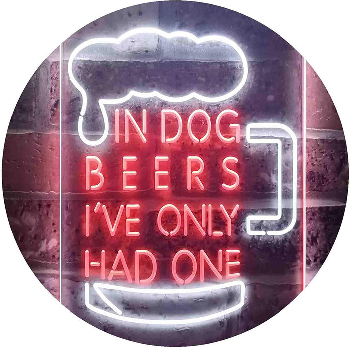 In Dog Beers I've Only Had One LED Light Sign - Way Up Gifts