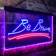 Be Brave LED Light Sign - LED Gift Works