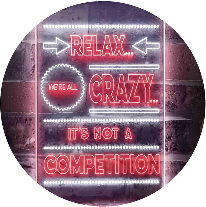 Relax We're Crazy Not a Competition LED Light Sign - Way Up Gifts