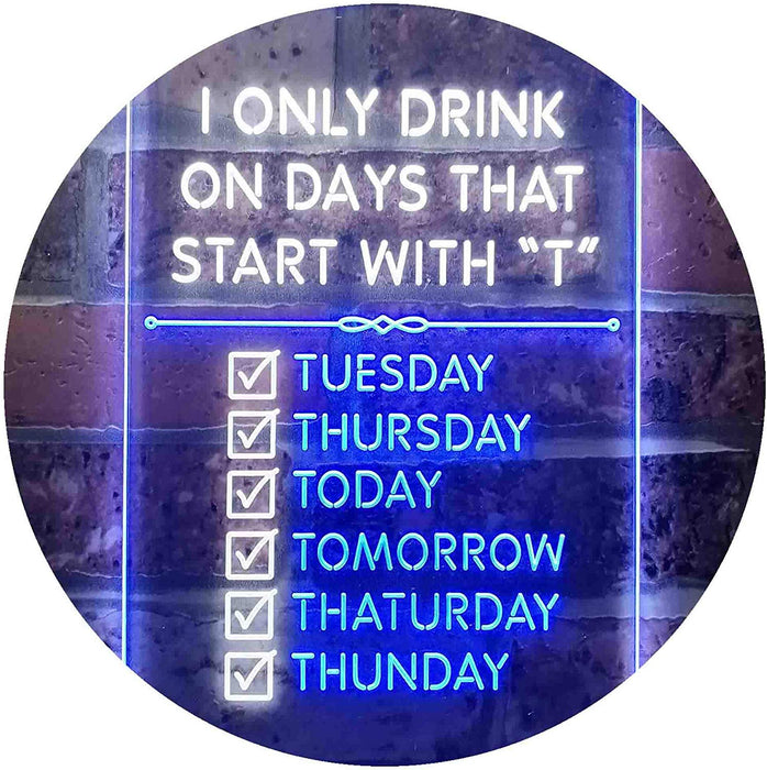 Only Drink on Days Start with T Funny Bar Decor LED Light Sign - Way Up Gifts