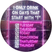 Only Drink on Days Start with T Funny Bar Decor LED Light Sign - LED Gift Works