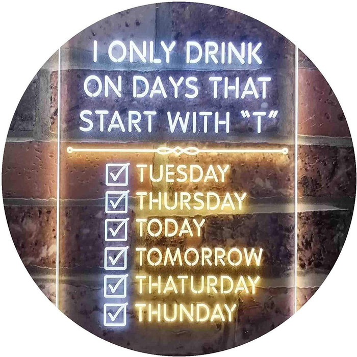 Only Drink on Days Start with T Funny Bar Decor LED Light Sign - Way Up Gifts