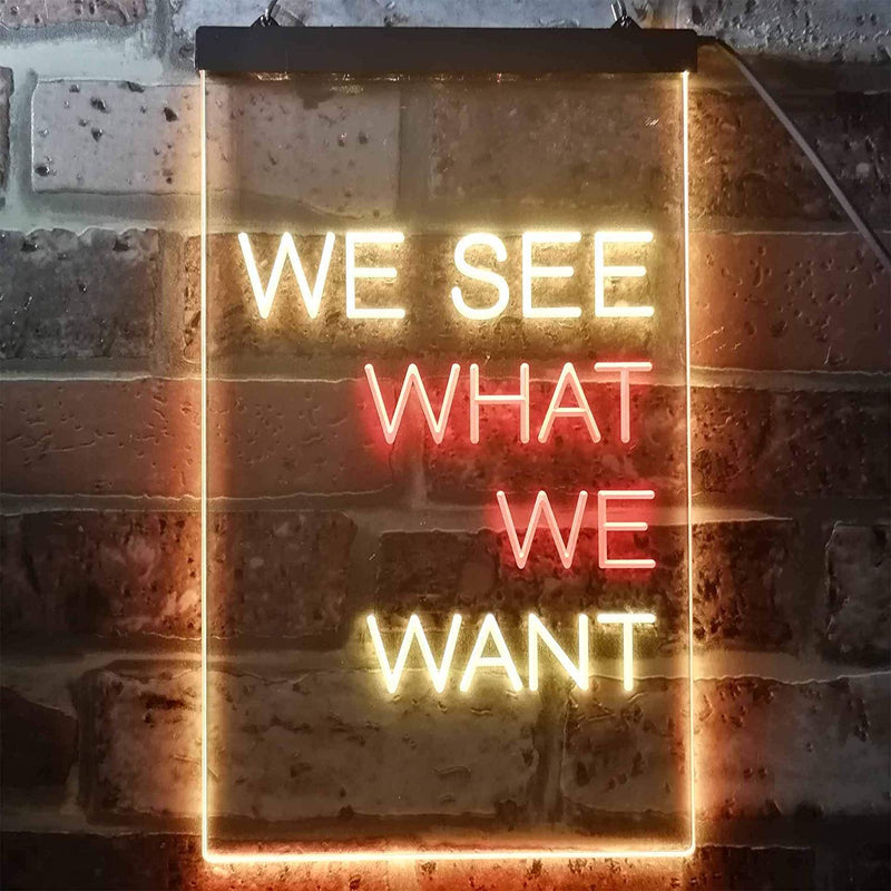 We See What We Want LED Light Sign - LED Gift Works