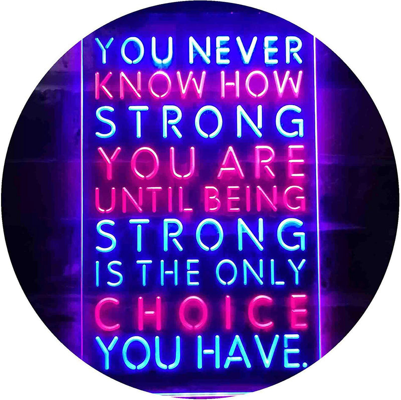 Never Know How Strong Until Strong Only Choice LED Light Sign - LED Gift Works
