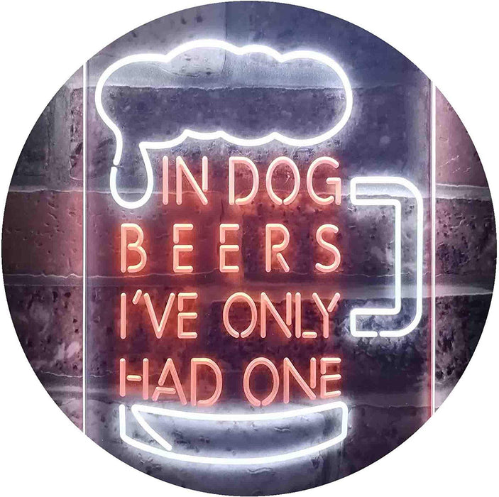 In Dog Beers I've Only Had One LED Light Sign - Way Up Gifts
