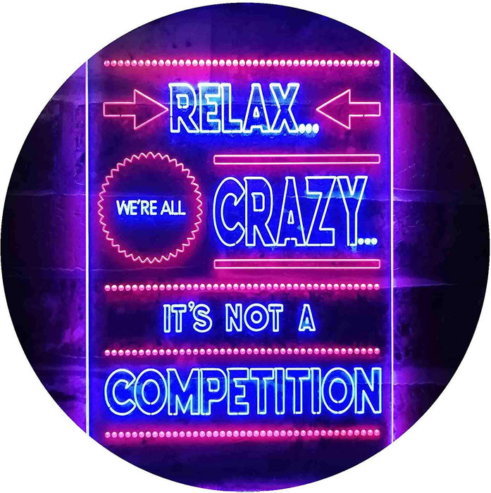 Relax We're Crazy Not a Competition LED Light Sign - Way Up Gifts