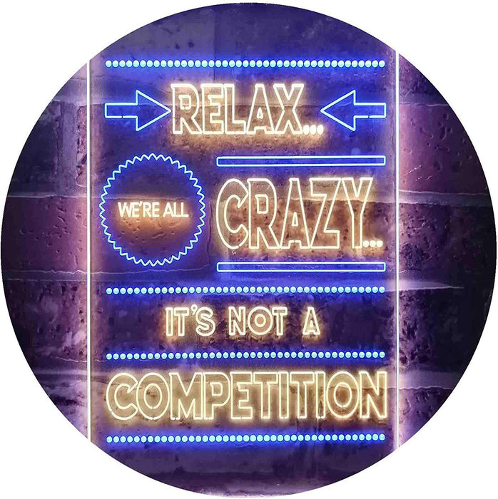Relax We're Crazy Not a Competition LED Light Sign - Way Up Gifts