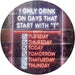 Only Drink on Days Start with T Funny Bar Decor LED Light Sign - Way Up Gifts