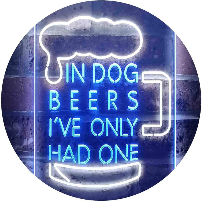 In Dog Beers I've Only Had One LED Light Sign - Way Up Gifts