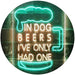 In Dog Beers I've Only Had One LED Light Sign - Way Up Gifts
