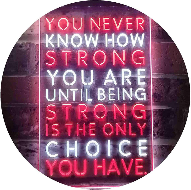 Never Know How Strong Until Strong Only Choice LED Light Sign - LED Gift Works