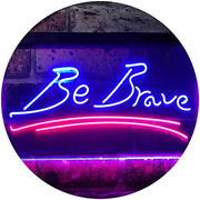 Be Brave LED Light Sign - LED Gift Works